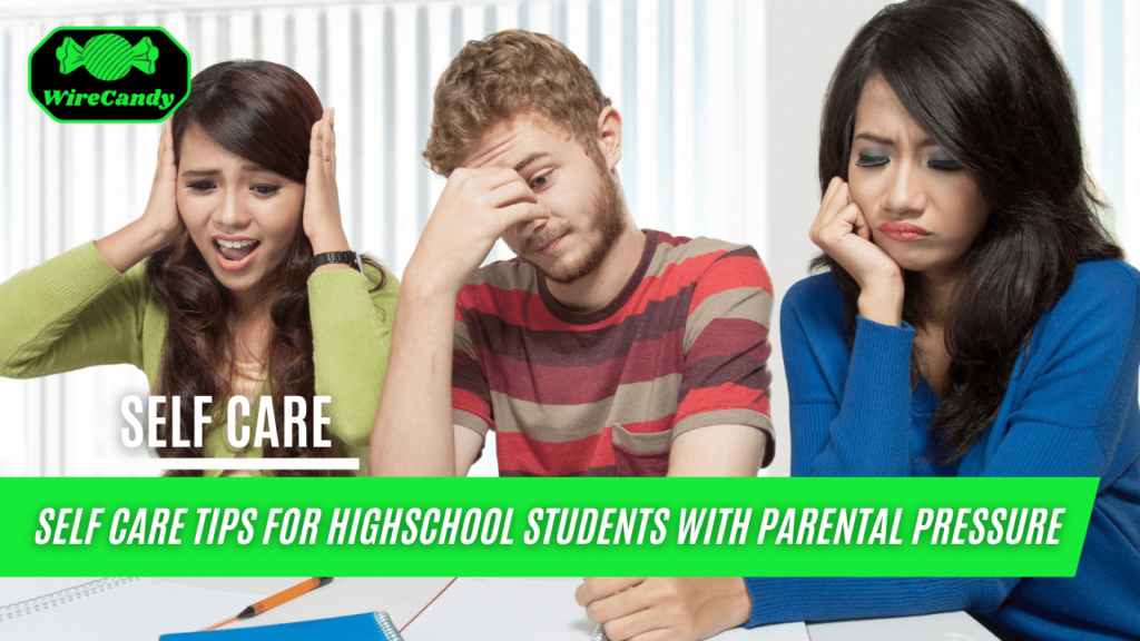 Self Care Tips For Highschool Students With Parental Pressure