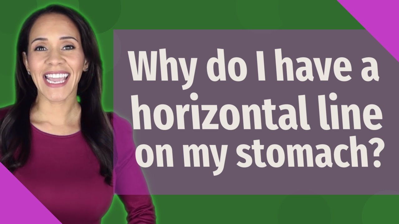 Horizontal Lines on the Stomach | Cause, Symptom, and Treatment